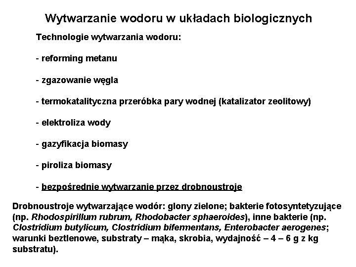 Wytwarzanie wodoru w układach biologicznych Technologie wytwarzania wodoru: - reforming metanu - zgazowanie węgla