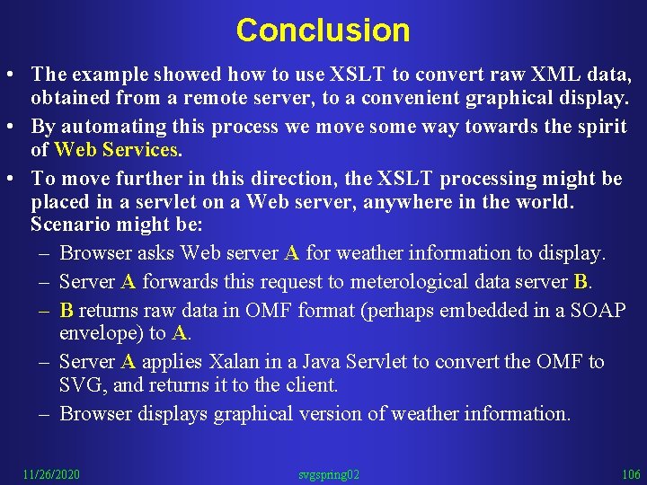 Conclusion • The example showed how to use XSLT to convert raw XML data,