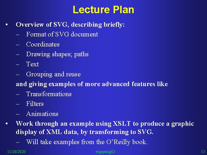 Lecture Plan • • Overview of SVG, describing briefly: – Format of SVG document