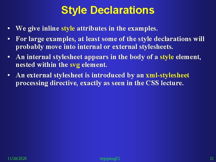 Style Declarations • We give inline style attributes in the examples. • For large