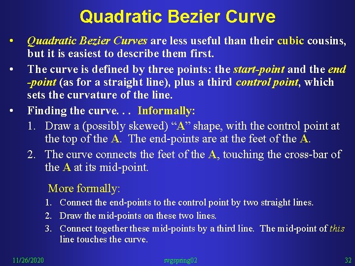 Quadratic Bezier Curve • • • Quadratic Bezier Curves are less useful than their