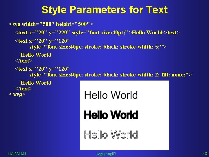 Style Parameters for Text <svg width="500" height="500"> <text x="20" y="220" style="font-size: 40 pt; ">Hello