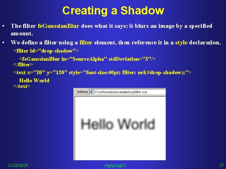 Creating a Shadow • The filter fe. Gaussian. Blur does what it says: it