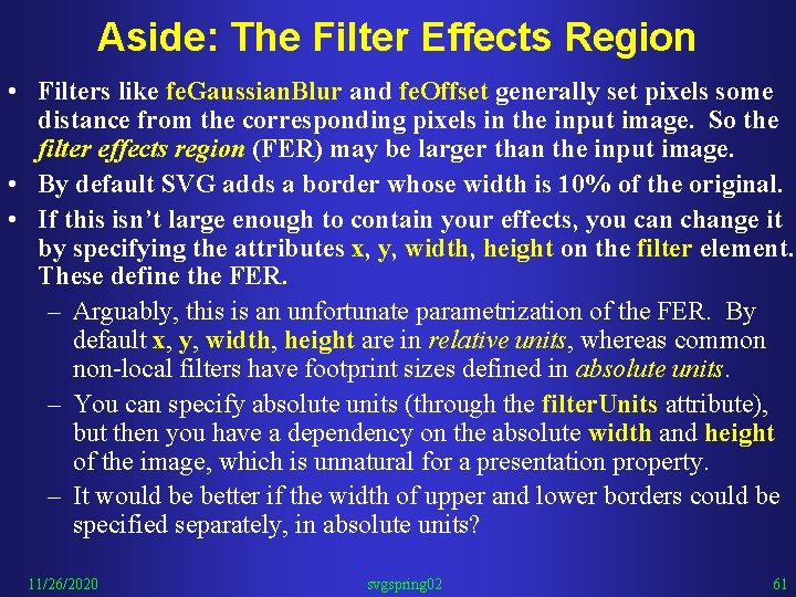 Aside: The Filter Effects Region • Filters like fe. Gaussian. Blur and fe. Offset