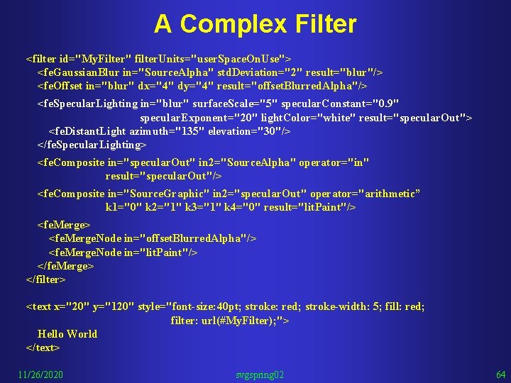 A Complex Filter <filter id="My. Filter" filter. Units="user. Space. On. Use"> <fe. Gaussian. Blur