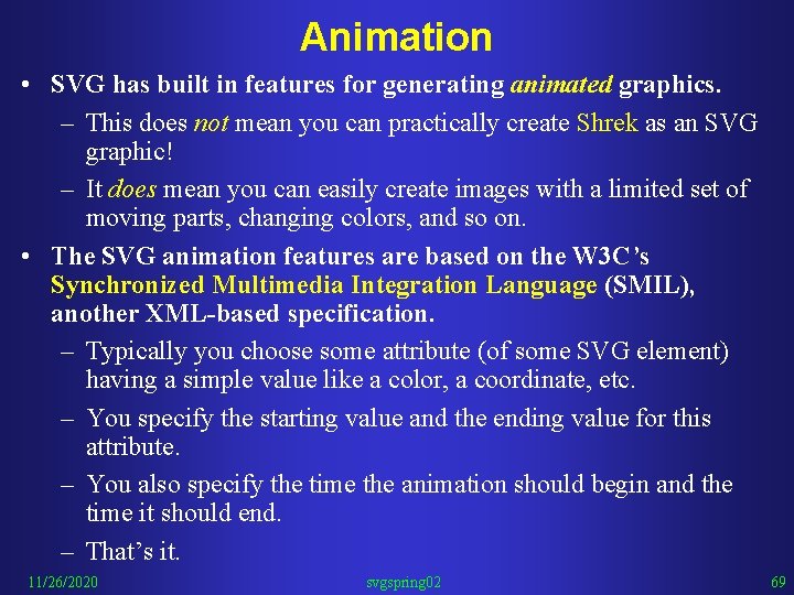 Animation • SVG has built in features for generating animated graphics. – This does