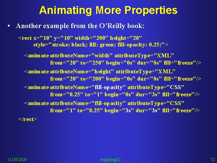 Animating More Properties • Another example from the O’Reilly book: <rect x="10" y="10" width="200"