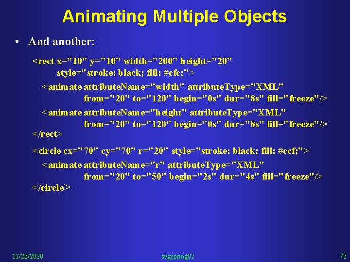 Animating Multiple Objects • And another: <rect x="10" y="10" width="200" height="20" style="stroke: black; fill: