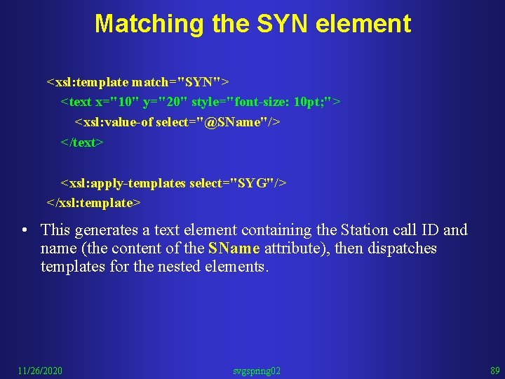 Matching the SYN element <xsl: template match="SYN"> <text x="10" y="20" style="font-size: 10 pt; ">
