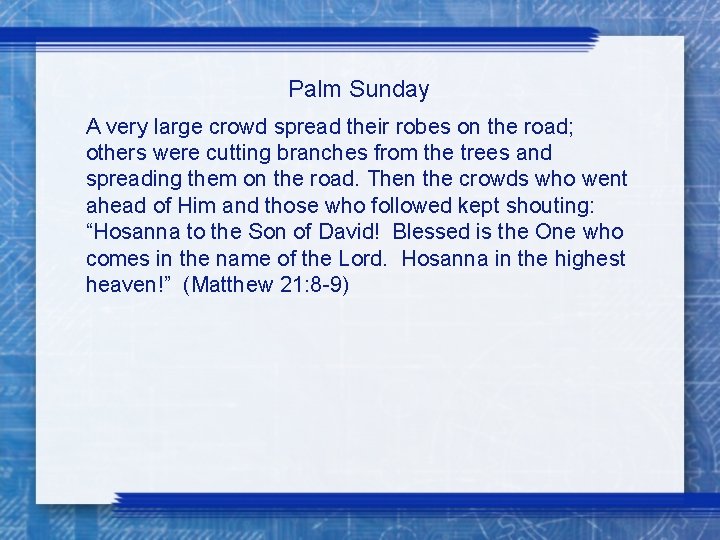 Palm Sunday A very large crowd spread their robes on the road; others were