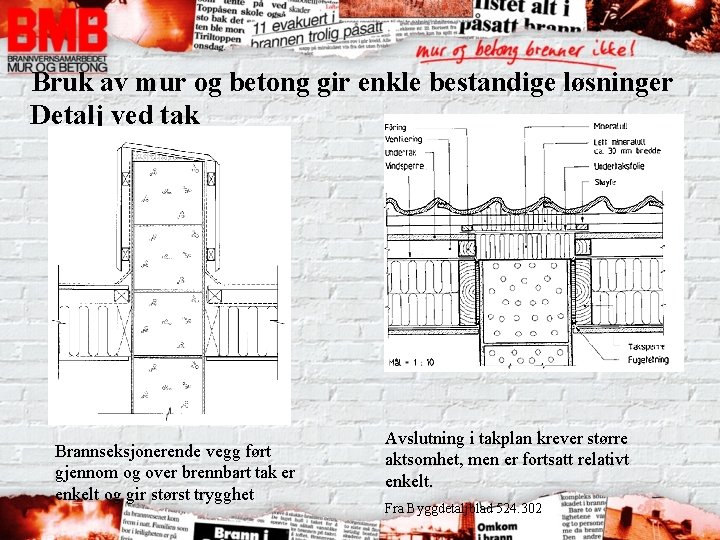 Bruk av mur og betong gir enkle bestandige løsninger Detalj ved tak Brannseksjonerende vegg