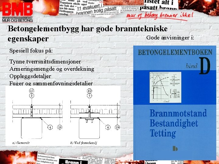 Betongelementbygg har gode branntekniske Gode anvisninger i: egenskaper Spesiell fokus på: Tynne tverrsnittsdimensjoner Armeringsmengde