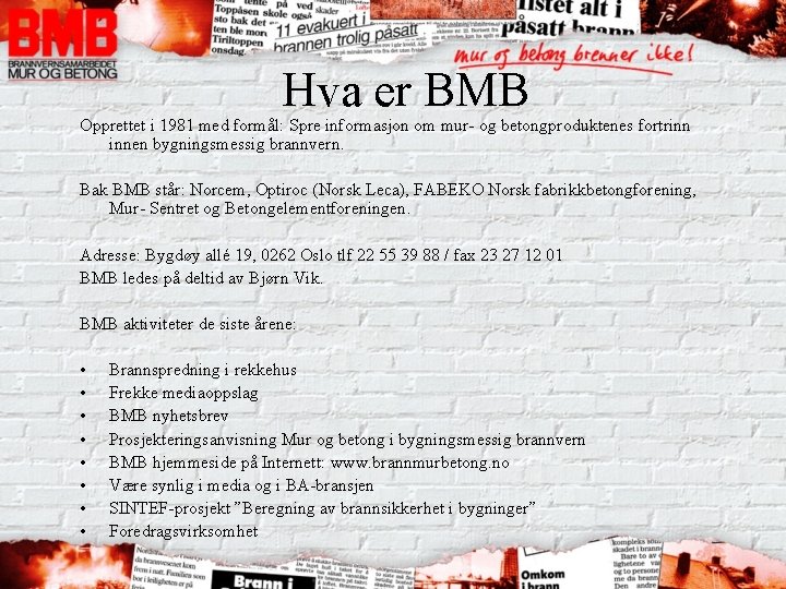 Hva er BMB Opprettet i 1981 med formål: Spre informasjon om mur- og betongproduktenes