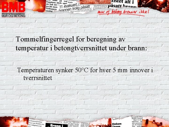 Tommelfingerregel for beregning av temperatur i betongtverrsnittet under brann: Temperaturen synker 50°C for hver