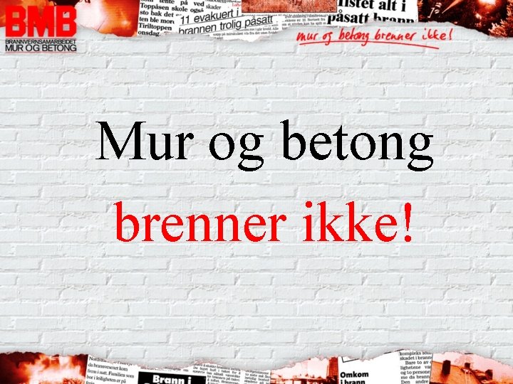 Mur og betong brenner ikke! 