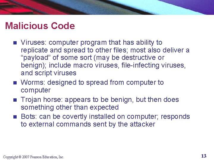 Malicious Code Viruses: computer program that has ability to replicate and spread to other