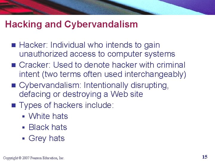 Hacking and Cybervandalism Hacker: Individual who intends to gain unauthorized access to computer systems