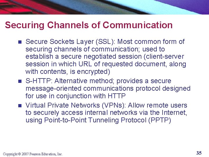 Securing Channels of Communication Secure Sockets Layer (SSL): Most common form of securing channels