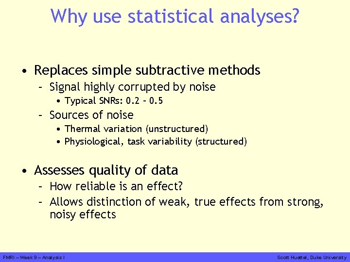 Why use statistical analyses? • Replaces simple subtractive methods – Signal highly corrupted by