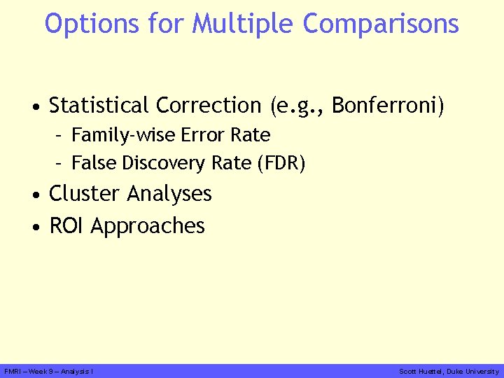 Options for Multiple Comparisons • Statistical Correction (e. g. , Bonferroni) – Family-wise Error