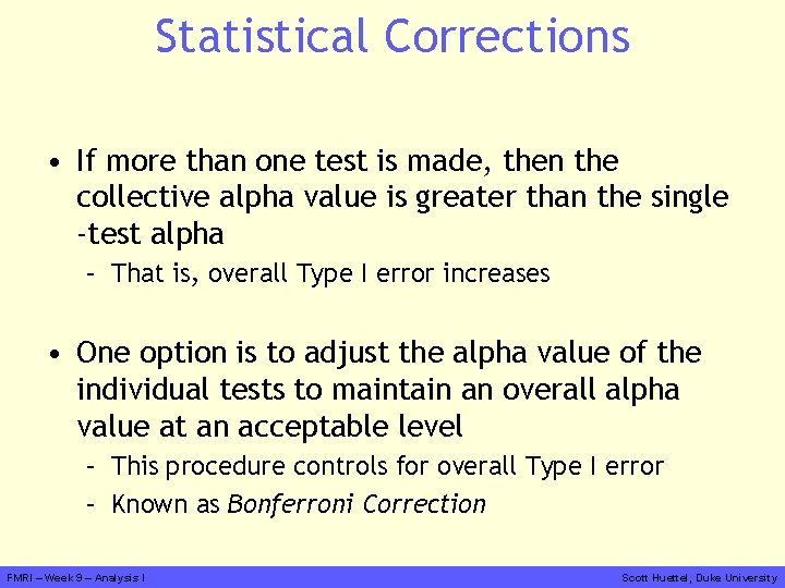 Statistical Corrections • If more than one test is made, then the collective alpha