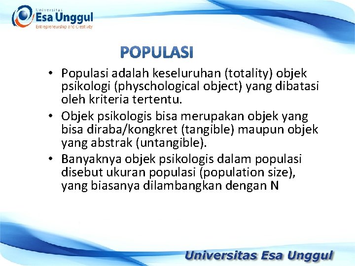  • Populasi adalah keseluruhan (totality) objek psikologi (physchological object) yang dibatasi oleh kriteria