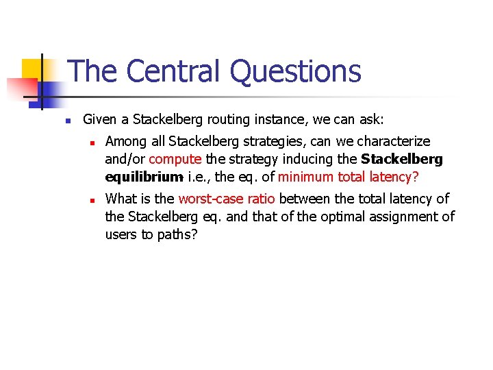 The Central Questions n Given a Stackelberg routing instance, we can ask: n n