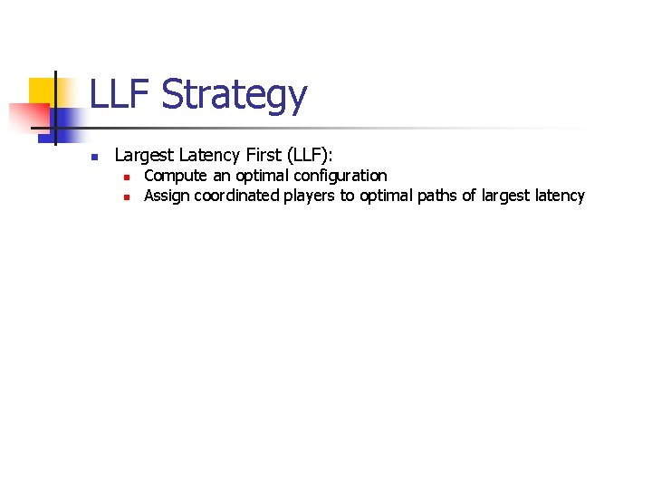 LLF Strategy n Largest Latency First (LLF): n n Compute an optimal configuration Assign