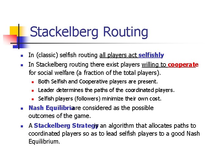 Stackelberg Routing n n In (classic) selfish routing all players act selfishly. In Stackelberg