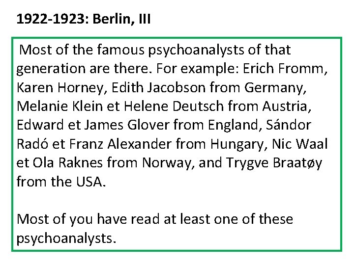 1922 -1923: Berlin, III Most of the famous psychoanalysts of that generation are there.