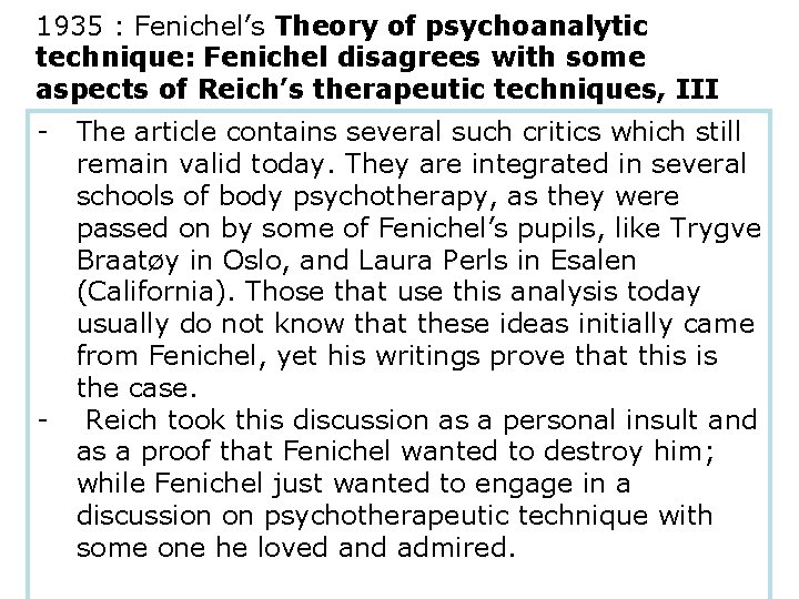 1935 : Fenichel’s Theory of psychoanalytic technique: Fenichel disagrees with some aspects of Reich’s
