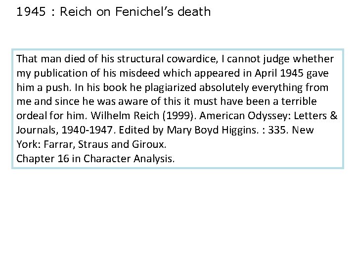 1945 : Reich on Fenichel’s death That man died of his structural cowardice, I