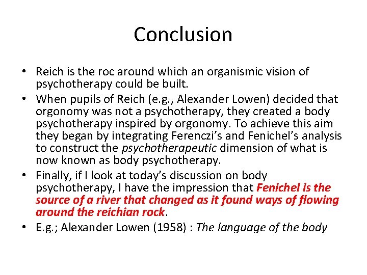 Conclusion • Reich is the roc around which an organismic vision of psychotherapy could