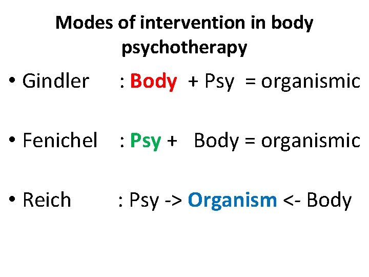 Modes of intervention in body psychotherapy • Gindler : Body + Psy = organismic