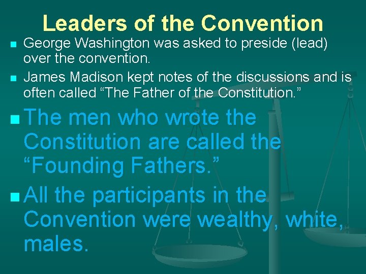 Leaders of the Convention n n George Washington was asked to preside (lead) over