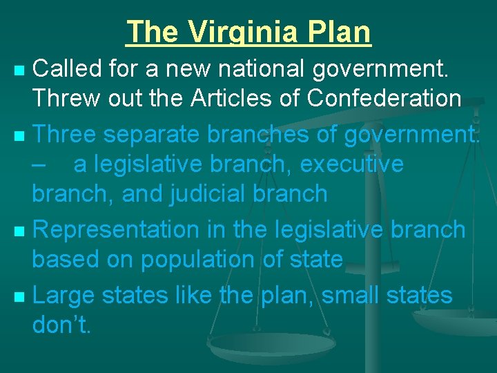 The Virginia Plan Called for a new national government. Threw out the Articles of
