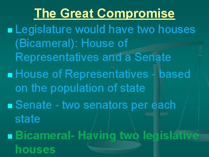 The Great Compromise n Legislature would have two houses (Bicameral): House of Representatives and