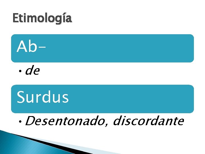 Etimología Ab • de Surdus • Desentonado, discordante 