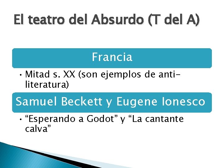 El teatro del Absurdo (T del A) Francia • Mitad s. XX (son ejemplos