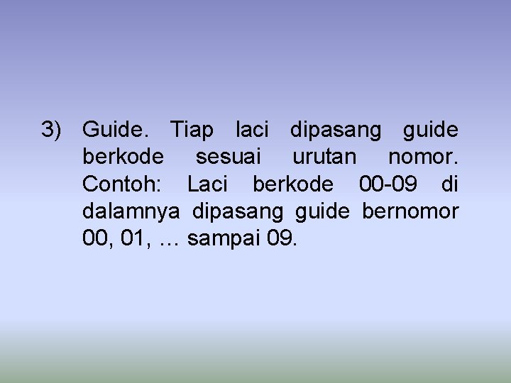 3) Guide. Tiap laci dipasang guide berkode sesuai urutan nomor. Contoh: Laci berkode 00