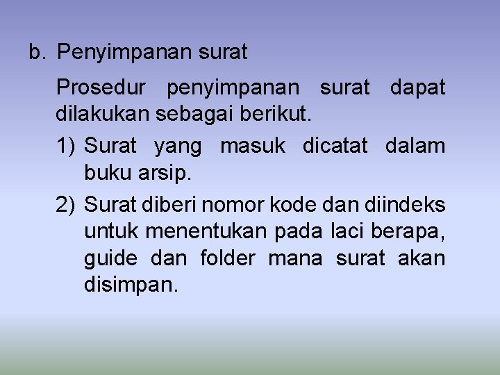 b. Penyimpanan surat Prosedur penyimpanan surat dapat dilakukan sebagai berikut. 1) Surat yang masuk