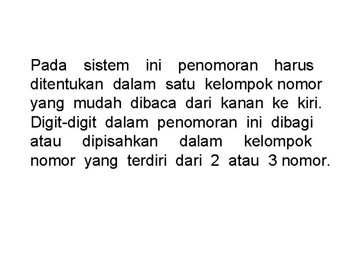 Pada sistem ini penomoran harus ditentukan dalam satu kelompok nomor yang mudah dibaca dari