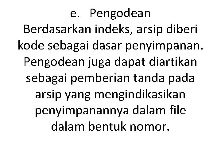 e. Pengodean Berdasarkan indeks, arsip diberi kode sebagai dasar penyimpanan. Pengodean juga dapat diartikan