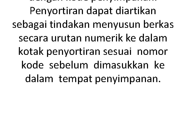 dengan kode penyimpanan. Penyortiran dapat diartikan sebagai tindakan menyusun berkas secara urutan numerik ke