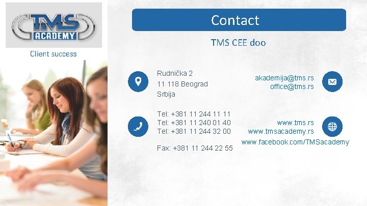 Contact TMS CEE doo Rudnička 2 11 118 Beograd Srbija Tel: +381 11 244 Contact TMS CEE doo Rudnička 2 11 118 Beograd Srbija Tel: +381 11 244