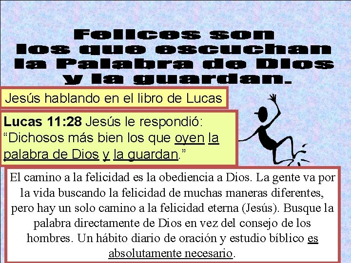Jesús hablando en el libro de Lucas 11: 28 Jesús le respondió: “Dichosos más