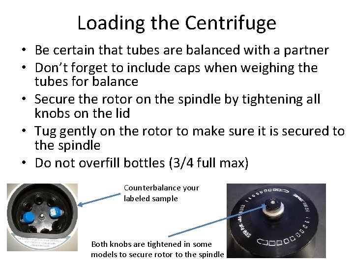 Loading the Centrifuge • Be certain that tubes are balanced with a partner •