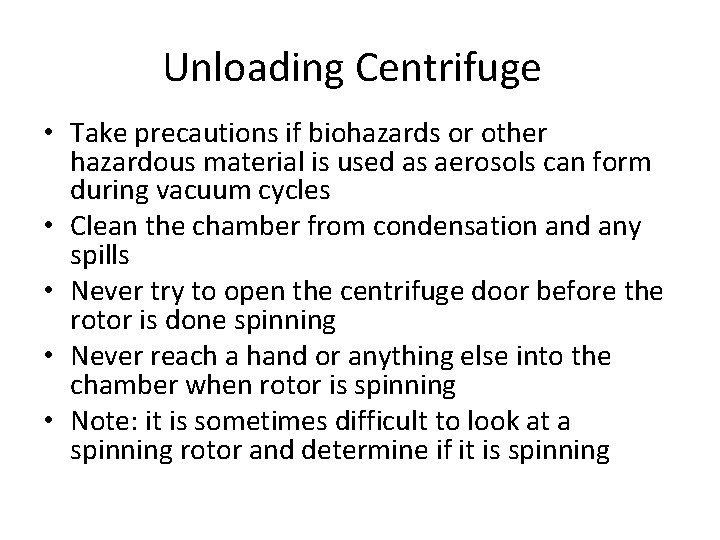 Unloading Centrifuge • Take precautions if biohazards or other hazardous material is used as