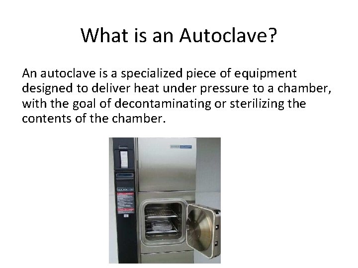 What is an Autoclave? An autoclave is a specialized piece of equipment designed to