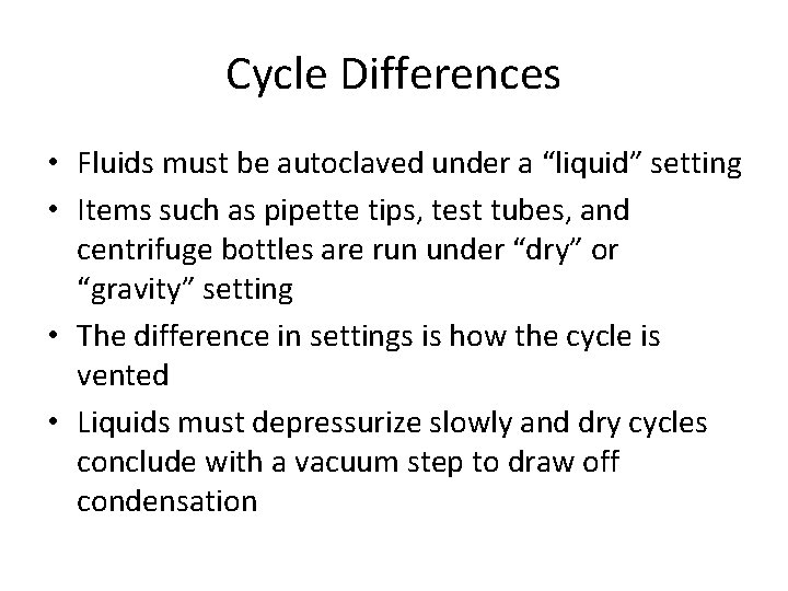 Cycle Differences • Fluids must be autoclaved under a “liquid” setting • Items such